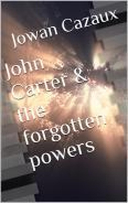 John Carter and the Forgotten Powers - Jowan Cazaux