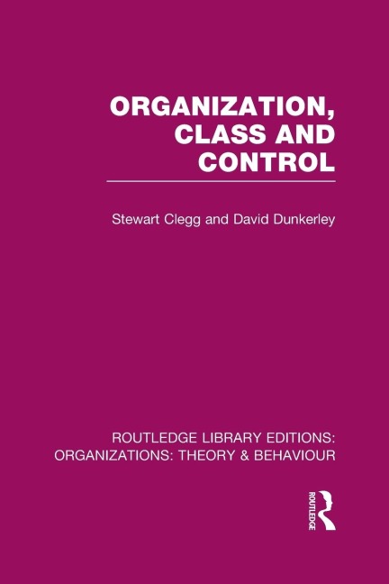 Organization, Class and Control (RLE - Stewart Clegg, David Dunkerley