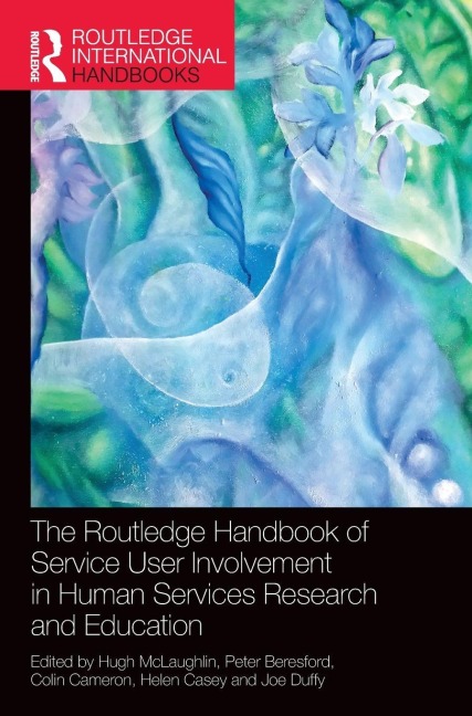 The Routledge Handbook of Service User Involvement in Human Services Research and Education - 