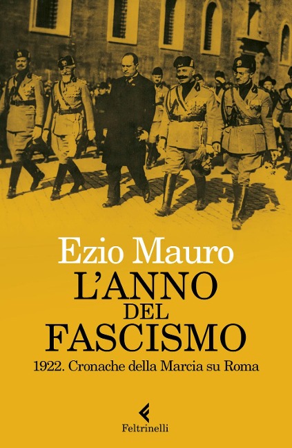 L' anno del fascismo. 1922. Cronache della marcia su Roma - Ezio Mauro