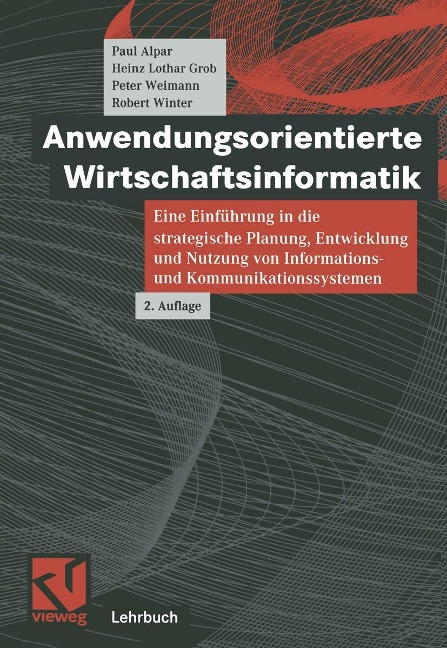 Anwendungsorientierte Wirtschaftsinformatik - Paul Alpar, Heinz Lothar Grob, Peter Weimann, Robert Winter