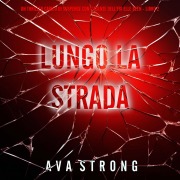 Cover-Bild zum Titel 'Lungo la Strada (Un Thriller Carico di Suspense con l'Agente dell'FBI Elle Keen - Libro 2)' von 'Ava Strong'