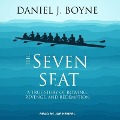 The Seven Seat: A True Story of Rowing, Revenge, and Redemption - Daniel J. Boyne