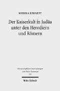 Der Kaiserkult in Judäa unter den Herodiern und Römern - Monika Bernett