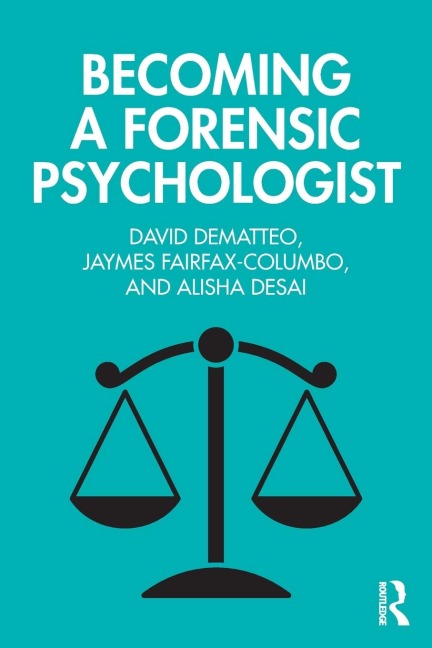 Becoming a Forensic Psychologist - David Dematteo, Jaymes Fairfax-Columbo, Alisha Desai