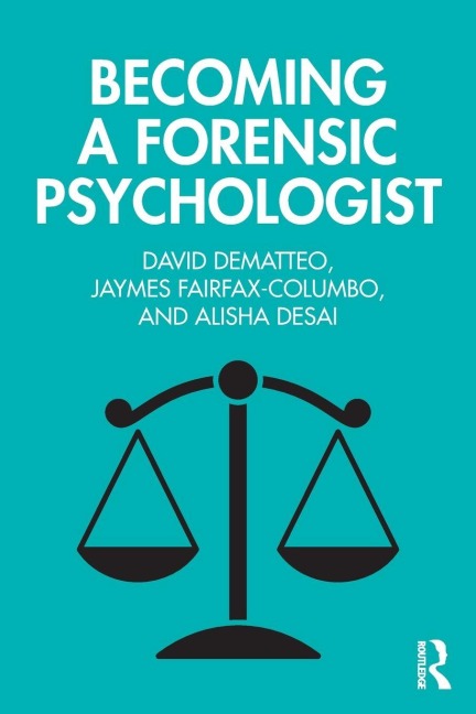 Becoming a Forensic Psychologist - David Dematteo, Jaymes Fairfax-Columbo, Alisha Desai
