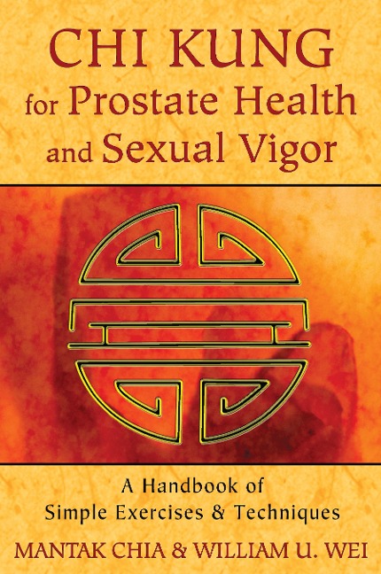 CHI Kung for Prostate Health and Sexual Vigor - Mantak Chia, William U Wei