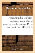 Cover-Bild zum Titel 'Exposition Hollandaise, Tableaux, Aquarelles Et Dessins Anciens Et Modernes' von 'Musée Du Jeu de Paume'