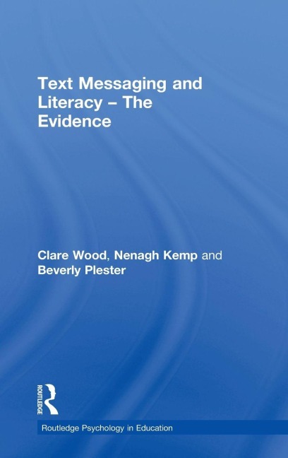 Text Messaging and Literacy - The Evidence - Clare Wood, Beverly Plester, Nenagh Kemp