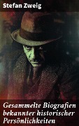 Cover-Bild zum Titel 'Gesammelte Biografien bekannter historischer Persönlichkeiten' von 'Stefan Zweig'