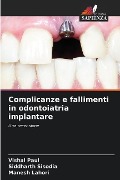 Complicanze e fallimenti in odontoiatria implantare - Vishal Paul, Siddharth Sisodia, Manesh Lahori