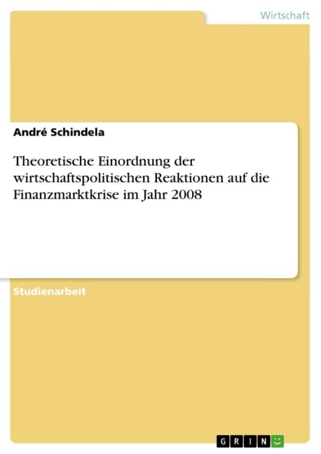 Theoretische Einordnung der wirtschaftspolitischen Reaktionen auf die Finanzmarktkrise im Jahr 2008 - André Schindela
