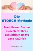Cover-Bild zum Titel 'Die Storch-Methode - Beeinflussen Sie das Geschlecht Ihres zukünftigen Babys ganz natürlich' von 'Uwe Maurer'