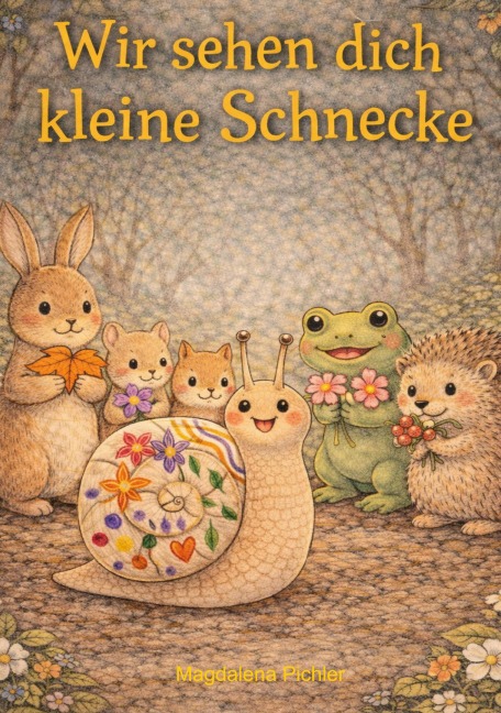 Wir sehen dich kleine Schnecke - Magdalena Pichler