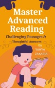 Master Advanced Reading: Challenging Passages & Thoughtful Answers - Yahya Zakaria