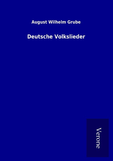 Deutsche Volkslieder - August Wilhelm Grube