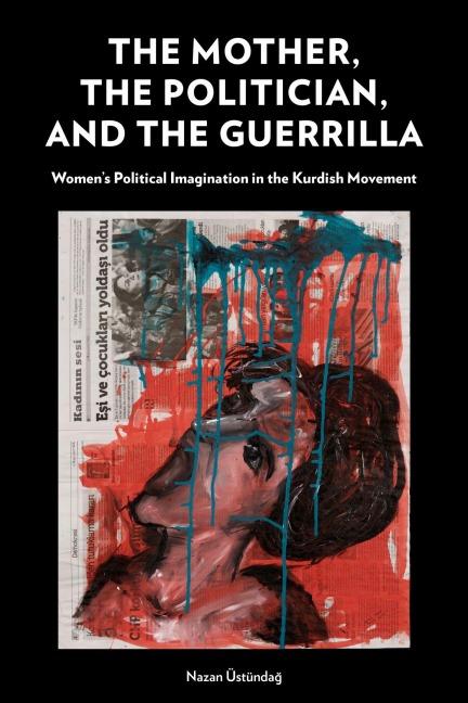 The Mother, the Politician, and the Guerrilla - Nazan Üstündag