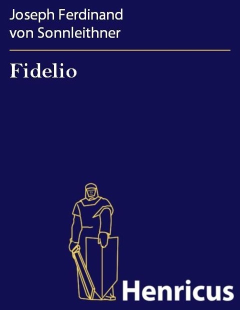 Fidelio - Joseph Ferdinand von Sonnleithner