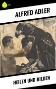 Cover-Bild zum Titel 'Heilen und Bilden' von 'Alfred Adler'