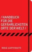 Cover-Bild zum Titel 'Handbuch für die gefährlichsten Orte der Welt' von 'Rosie Garthwaite'