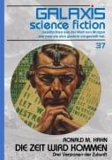 GALAXIS SCIENCE FICTION, Band 37: DIE ZEIT WIRD KOMMEN - DREI VERSIONEN DER ZUKUNFT - Ronald M. Hahn