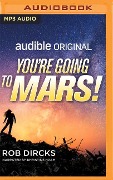 You're Going to Mars! - Rob Dircks