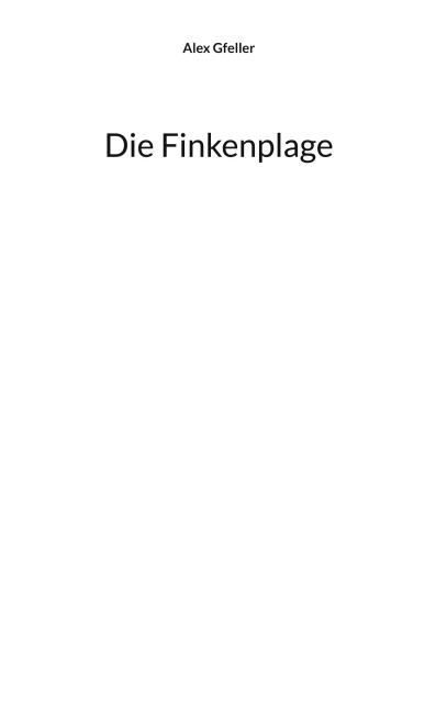 Die Finkenplage - Alex Gfeller