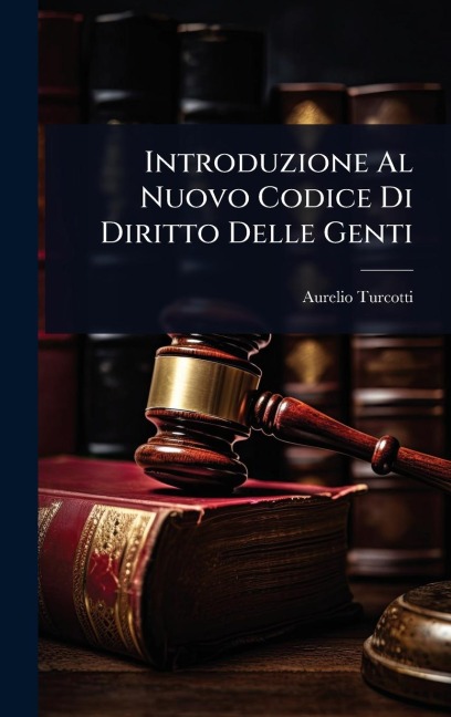 Introduzione Al Nuovo Codice Di Diritto Delle Genti - Aurelio Turcotti