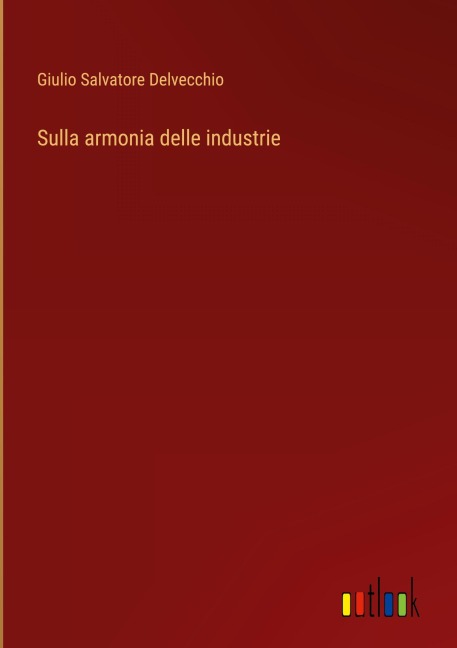 Sulla armonia delle industrie - Giulio Salvatore Delvecchio