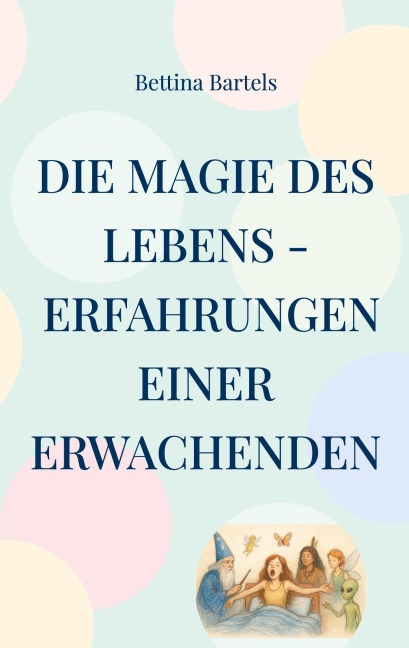 Die Magie des Lebens - Bettina Bartels