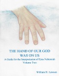 The Hand Of Our God Was On Us: A Guide for the Interpretation of Ezra-Nehemiah, Volume Two - William Lawson