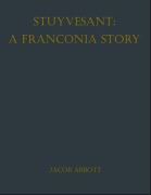 Cover-Bild zum Titel 'Stuyvesant: A Franconia Story' von 'Jacob Abbott'