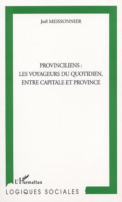 PROVINCILIENS : LES VOYAGEURS DU QUOTIDIEN, ENTRE CAPITALE ET PROVINCE - Meissonnier