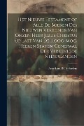 Cover-Bild zum Titel 'Het Nieuwe Testament of Alle De Boeken Des Nieuwen Verbonds Van Onzen Heer Jezus Christus Op Last Van De Hoog-Mog. Heeren Staten-Generaal Der Vereenig' von ''