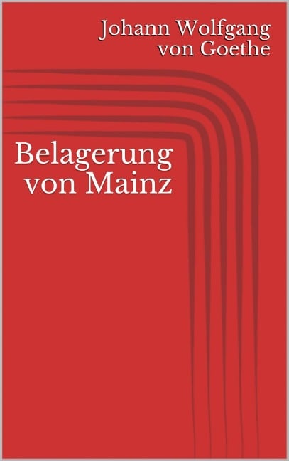 Belagerung von Mainz - Johann Wolfgang von Goethe