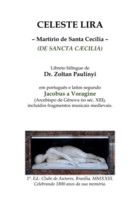 Celeste Lira: Martírio De Santa Cecília (de Sancta Caecilia), Bilíngue Português-latim Segundo Jacobus A Voragine - Zoltan Paulinyi