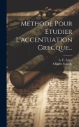 Cover-Bild zum Titel 'Méthode Pour Étudier L'accentuation Grecque...' von 'A. E. Egger, Charles Galusky'