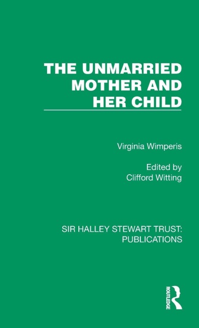 The Unmarried Mother and Her Child - Virginia Wimperis
