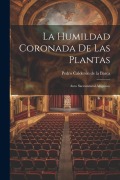Cover-Bild zum Titel 'La humildad coronada de las plantas: Auto sacramental alegórico' von 'Pedro Calderón De La Barca'