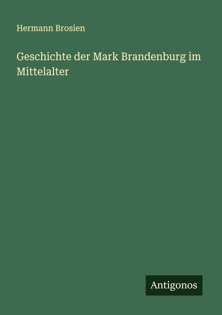 Geschichte der Mark Brandenburg im Mittelalter - Hermann Brosien