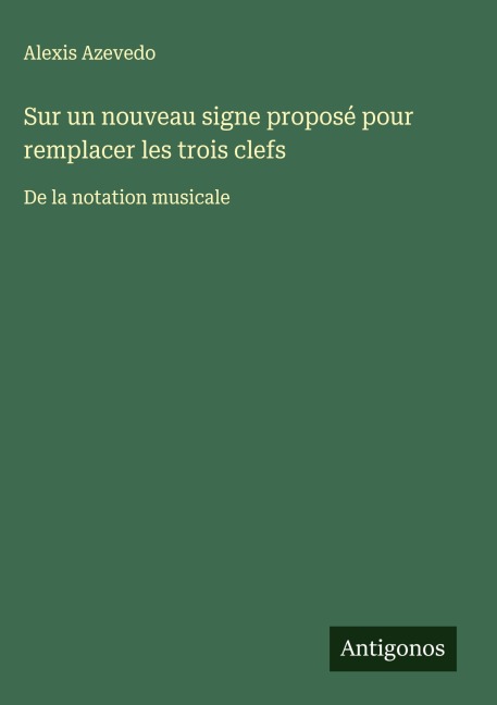 Sur un nouveau signe proposé pour remplacer les trois clefs - Alexis Azevedo