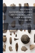 Cover-Bild zum Titel 'Materjaly Antropologiczno-archeologiczne I Etnograficzne, Volume 10...' von ''