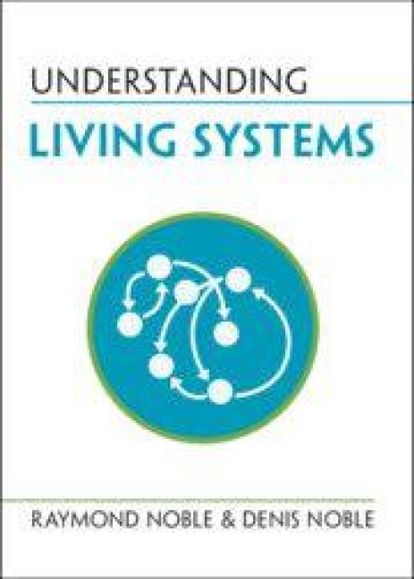 Understanding Living Systems - Raymond Noble, Denis Noble