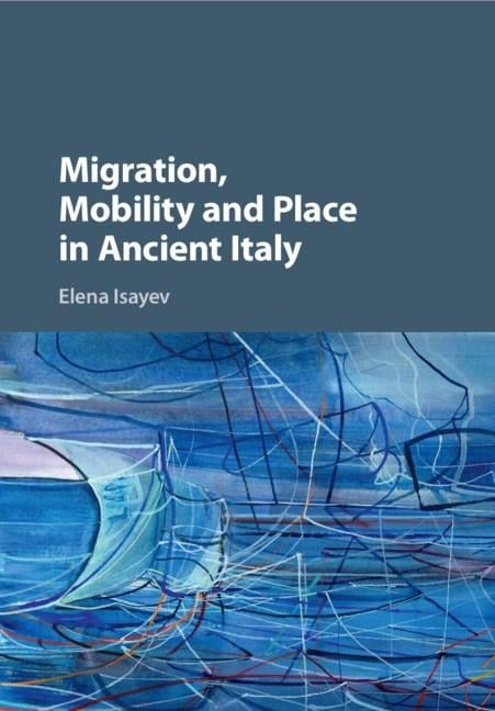 Migration, Mobility and Place in Ancient Italy - Elena Isayev