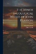 Cover-Bild zum Titel 'The Minor Theological Works of John Pearson' von 'Edward Churton, John Pearson'