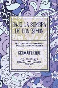 Cover-Bild zum Titel 'Bajo la sombra de don Simón: Fábulas inverosímiles en dimensiones paralelas en tiempo pos-pretérito' von 'German T. Cruz'