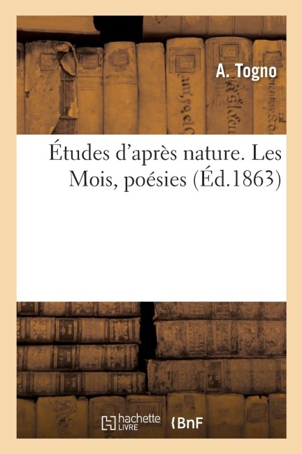 Études d'Après Nature. Les Mois, Poésies - Togno-A