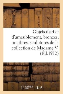 Objets d'Art Et d'Ameublement, Bronzes, Marbres, Sculptures, Faïences, Porcelaines, Objets Variés - Collectif