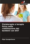 Cover-Bild zum Titel 'Fisioterapia e terapia fisica nella riabilitazione dei bambini con DST' von 'Olga Vysogortseva'