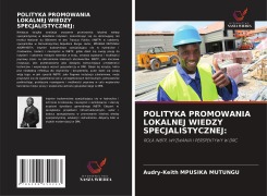 Cover-Bild zum Titel 'POLITYKA PROMOWANIA LOKALNEJ WIEDZY SPECJALISTYCZNEJ:' von 'Audry-Keith Mpusika Mutungu'